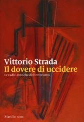 Il dovere di uccidere. Le radici storiche del terrorismo