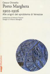 Porto Marghera 1902-1926. Alle origini del «problema di Venezia»