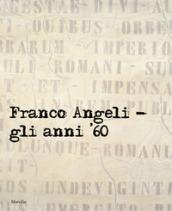 Franco Angeli. Gli anni '60. Catalogo della mostra (Londra, 4 ottobre-18 novembre 2017). Ediz. a colori