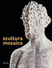 Scultura mosaico. Ediz. illustrata