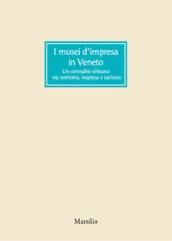 I musei d'impresa in Veneto. Un connubio virtuoso tra territorio, impresa e turismo