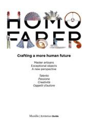 Homo faber. Crafting a more human future. Catalogo della mostra (Venezia, 14-30 settembre 2018). Ediz. italiana e inglese