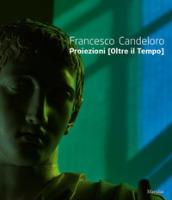 Francesco Candeloro. Proiezioni (Oltre il tempo). Ediz. a colori