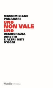 Uno non vale uno. Democrazia diretta e altri miti d'oggi