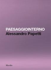 Paesaggiointerno. Alessandro Papetti