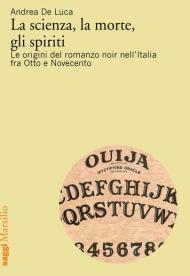 La scienza, la morte, gli spiriti. Le origini del romanzo noir nell'Italia fra Otto e Novecento