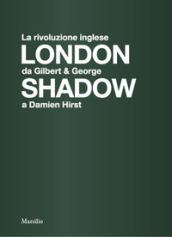 London shadow. La rivoluzione inglese da Gilbert&George a Damien Hirst. Catalogo della mostra (Napoli, 18 ottobre 2018-20 gennaio 2019). Ediz. italiana e inglese