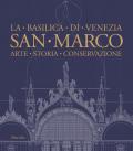 San Marco. La basilica di Venezia. Arte, storia, conservazione