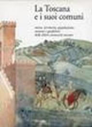 La toscana e i suoi comuni. Storia, territorio, popolazione, stemmi e gonfaloni delle libere comunità toscane