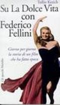 Su La dolce vita con Federico Fellini. Giorno per giorno la storia di un film che ha fatto epoca