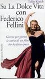 Su La dolce vita con Federico Fellini. Giorno per giorno la storia di un film che ha fatto epoca