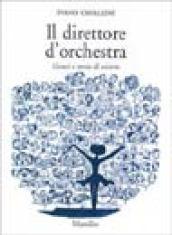 Il direttore d'orchestra. Genesi e storia di un'arte