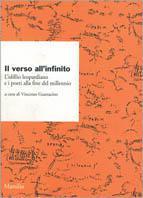 Il verso all'Infinito. L'idillio leopardiano e i poeti alla fine del millennio