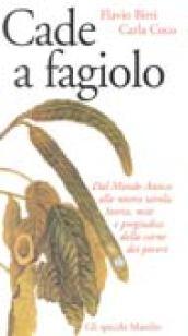 Cade a fagiolo. Dal mondo antico alla nostra tavola. Storia, miti e pregiudizi della carne dei poveri