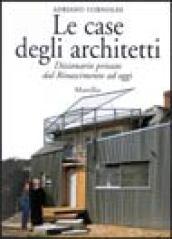 Le case degli architetti. Dizionario privato dal Rinascimento ad oggi