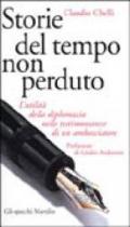 Storie del tempo non perduto. L'utilità della diplomazia nelle testimonianze di un ambasciatore