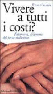 Vivere a tutti i costi? Eutanasia, dilemma del terzo millennio