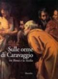 Sulle orme di Caravaggio. Tra Roma e la Sicilia