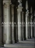 Andrea Palladio. Atlante delle architetture. Ediz. illustrata