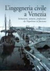 L'ingegneria civile a Venezia. Istituzioni, uomini, professioni da Napoleone al fascismo