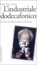 L'industriale dodecafonico. Il '900 di Alberto Bruno Tedeschi