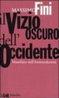 Il vizio oscuro dell'Occidente. Manifesto dell'Antimodernità