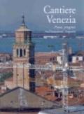 Cantiere Venezia. Piani, progetti, realizzazioni, imprese