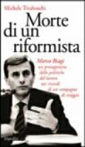 Morte di un riformista. Marco Biagi, un protagonista delle politiche del lavoro nei ricordi di un compagno di viaggio