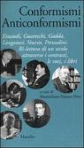 Conformismi anticonformismi. Einaudi, Guareschi, Gadda, Longanesi, Sturzo, Prezzolini. Ri-lettura di un secolo attraverso i contrasti, le voci, i libri