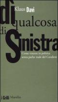 Dì qualcosa di sinistra. Come vincere in politica senza parlar male del Cavaliere