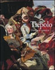 Tiepolo. Ironia e comico. Catalogo della mostra (Venezia, 3 settembre-5 dicembre 2004)