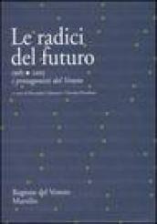 Le radici del futuro. 1985-2005 i protagonisti del Veneto