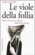 Le viole della follia. Storie di uomini e donne traditi dal destino