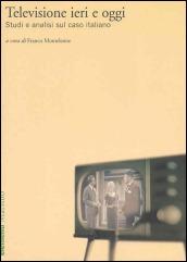 Televisione ieri e oggi. Studi e analisi sul caso italiano