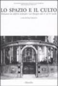 Lo spazio e il culto. Relazioni tra edificio ecclesiale e uso liturgico dal XV al XVI secolo. Atti delle Giornate di studio (Firenze, 27-28 marzo 2003)
