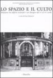 Lo spazio e il culto. Relazioni tra edificio ecclesiale e uso liturgico dal XV al XVI secolo. Atti delle Giornate di studio (Firenze, 27-28 marzo 2003)