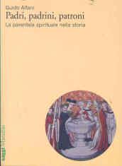 Padri, padrini, patroni. La parentela spirituale nella storia