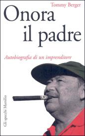 Onora il padre. Autobiografia di un imprenditore