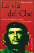 La via del Che. Il mito di Ernesto Guevara e la sua ombra