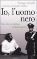 Io, l'uomo nero. Una vita tra politica, violenza e galera