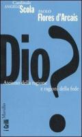 Dio? Ateismo della ragione e ragioni della fede