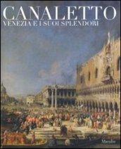 Canaletto. Venezia e i suoi splendori. Catalogo della mostra (Treviso, 23 ottobre 2008-5 aprile 2009). Ediz. illustrata