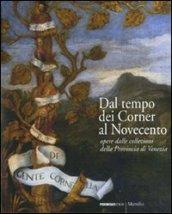 Dal tempo dei Corner al Novecento. Opere dalle collezioni della Provincia di Venezia