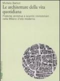 Architetture della vita quotidiana. Pratiche abitative e scambi immobiliari nella Milano d'età moderna (Le)