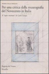 Per una critica della museografia del Novecento in Italia. Il «saper mostrare» di Carlo Scarpa. Ediz. illustrata