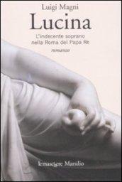 Lucina. L'indecente soprano nella Roma del Papa Re