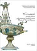 Corpus delle Collezioni del vetro post-classico nel Veneto. Ediz. illustrata. Vol. 4: Vetri artistici. Antonio Salviati e la Compagnia Venezia Murano. Museo del vetro di Murano