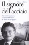 Il signore dell'acciaio. L'avventura umana e imprenditoriale di Steno Marcegaglia