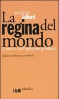 Regina del mondo. Il potere dell'opinione pubblica (La)