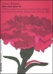 Una voce poco fa. Politica, comunicazione e media nella vicenda del Partito Socialista Italiano dal 1976 al 1994